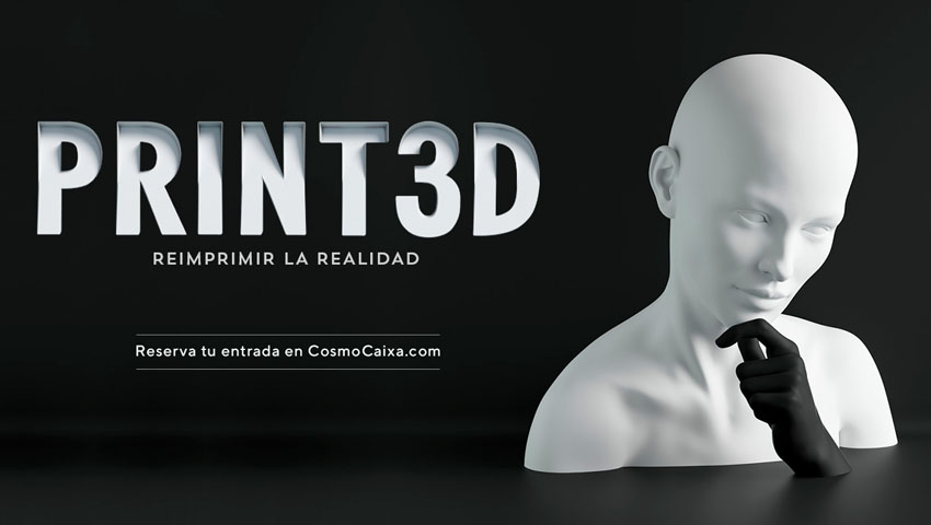 Print3D. Reimprimir la realidad. Exposición del CosmoCaixa Barcelona